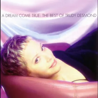 A Dream Come True: The Best of Trudy Desmond by Trudy Desmond