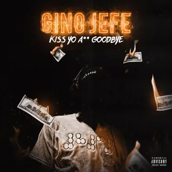 Kiss Yo A** Goodbye by Gino Jefe