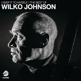 I Keep It To Myself - The Best Of Wilko Johnson by Wilko Johnson