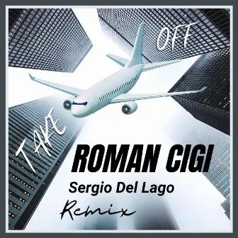 Take Off (Sergio Del Lago Remix) by ROMAN CIGI