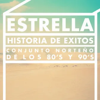 Estrella: Historia de Exitos, Conjunto Norteno de los 80's y 90's by Unknown Artist