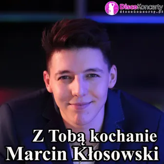 Z Tobą kochanie (Radio Edit) by Marcin Kłosowski