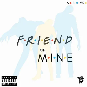 Friend Of Mine by Solo YS