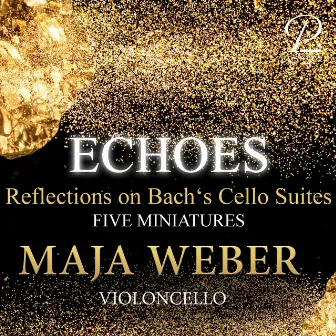 Echoes - Reflections on Bach's Cello Suites by Maja Weber