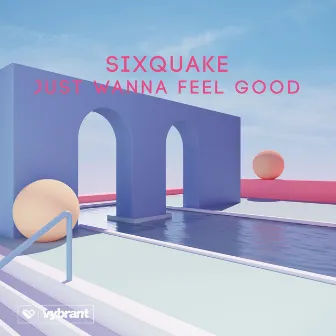 Just Wanna Feel Good by sixquake