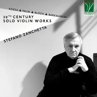 Rózsa, Falik, Bloch, Barkauskas: 20th Century Solo Violin Works by Stefano Zanchetta