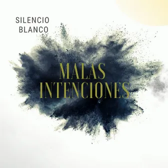 Malas Intenciones by Silencio Blanco