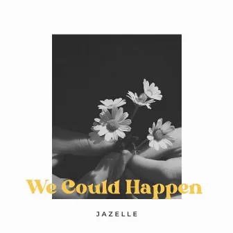 We Could Happen by Jazelle