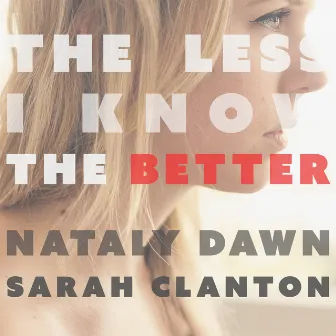 The Less I Know the Better by Sarah Clanton