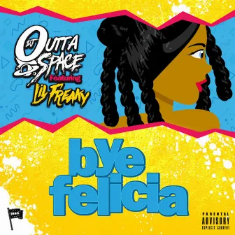 Bye Felicia (feat. Lil Freaky) by DJ Outta Space