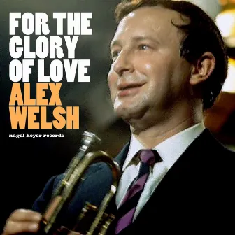 For the Glory of Love by Alex Welsh