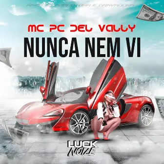 Nunca Nem Vi by Mc Pc Del Vally