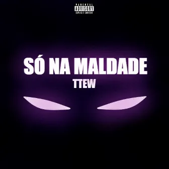 Só na Maldade by ttew