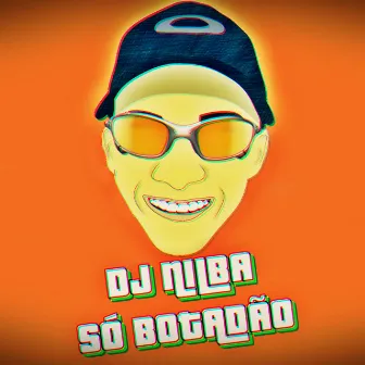 Só Botadão by DJ Nilba