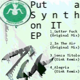 Put a Synth On IT - EP by Dink