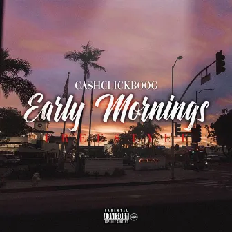 Early Mornings Freestyle by Cashclickboog