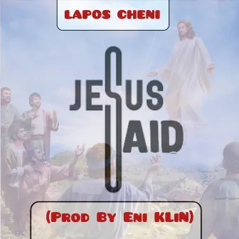 Jesus Said by Lapos Cheni