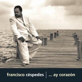 ... Ay Corazón by Francisco Céspedes