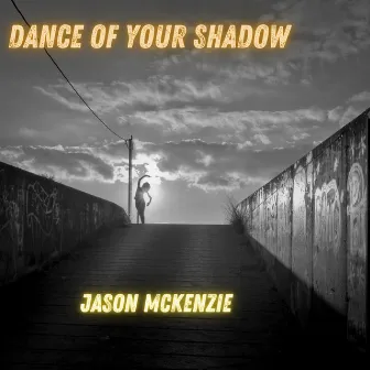 Dance Of Your Shadow by Jason McKenzie