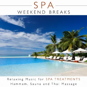 Spa Weekend Breaks - Relaxing Music for Spa Treatments, Hammam, Sauna and Thai Massage by Unknown Artist