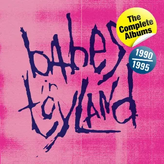 The Complete Albums 1990-1995 by Babes In Toyland 