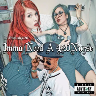 Imma Need A 420Nurse by D-Phunk420