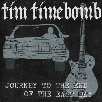 Journey to the End of the East Bay by Tim Timebomb