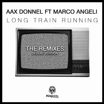 Long Train Running (The Remixes) [Deluxe Version] by Aax Donnel