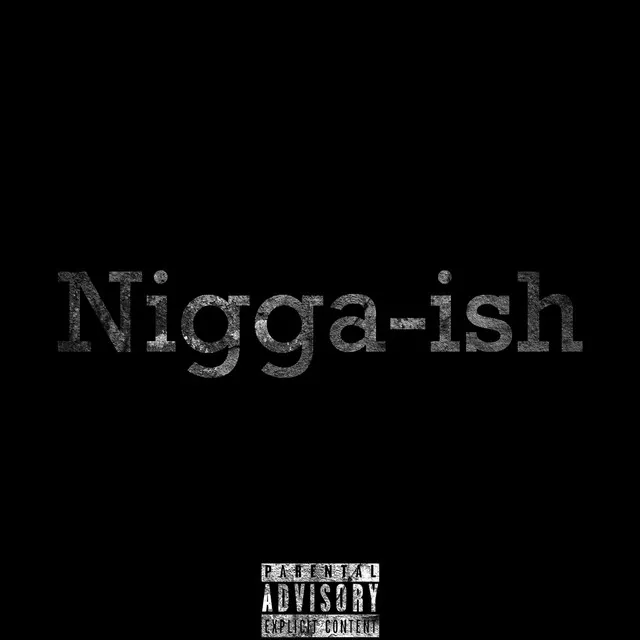 Nigga-Ish