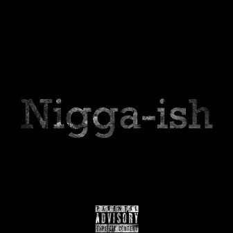 Nigga-Ish by Moon P