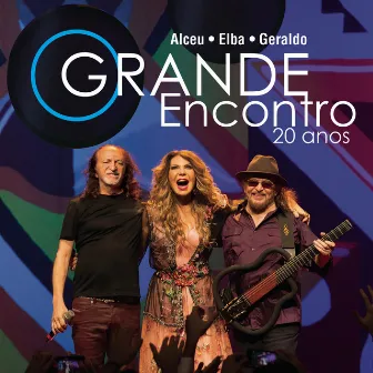 O Grande Encontro 20 Anos: Alceu, Elba e Geraldo (Ao Vivo) by Elba Ramalho