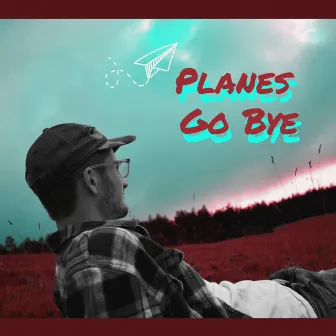 Planes Go Bye by Sam Frampton