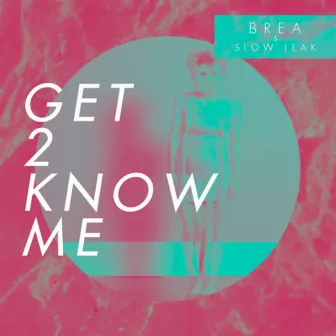 GET 2 KNOW ME by BREA