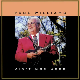 Ain't God Good by Paul Williams