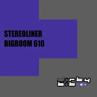 Bigroom 610 (Club Mix) by Stereoliner