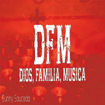 DFM (Dios, Familia, Música) by Sunny Sauceda