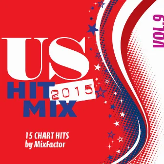 U.S. Hit Mix - 2015 - Vol. 9 by Mix Factor