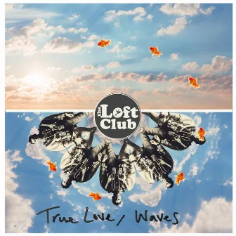 True Love / Waves by The Loft Club