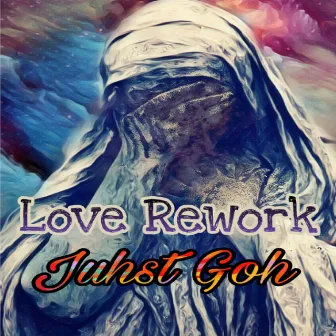 Love Rework by Juhst Goh