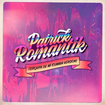 Cerquita de Mí - Cumbia Version by Patrick Romantik