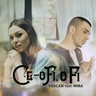 Ce-O Fi, O Fi by Vescan