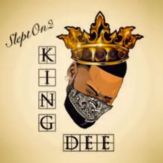 Slept on 2 by King Dee