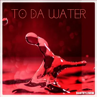 TO DA WATER by SiahThyLegend