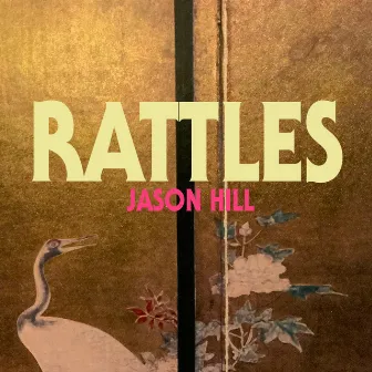 Rattles by Jason Hill