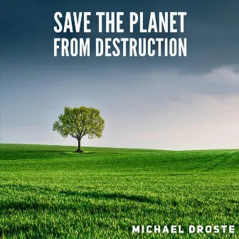 Save the Planet from Destruction by Michael Droste