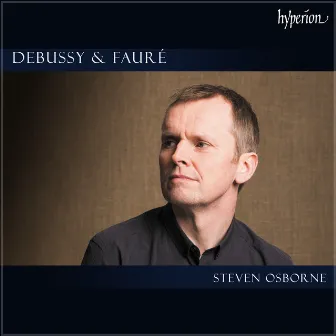 Claude Debussy & Gabriel Fauré - Steven Osborne by Steven Osborne