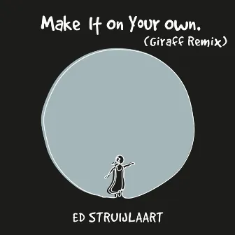 Make It On Your Own (Giraff Remix) by Ed Struijlaart