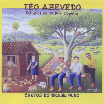 Cantos do Brasil Puro: 50 Anos de Cultura Popular by Téo Azevedo