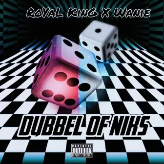 Dubbel of NIks by RoYal King