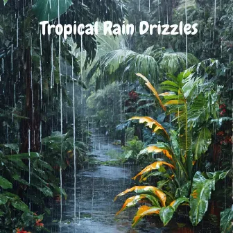 Tropical Rain Drizzles by Thunderstorm Queen